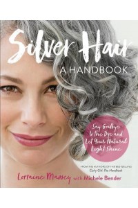 Silver Hair Say Goodbye to the Dye-- And Let Your Natural Light Shine!