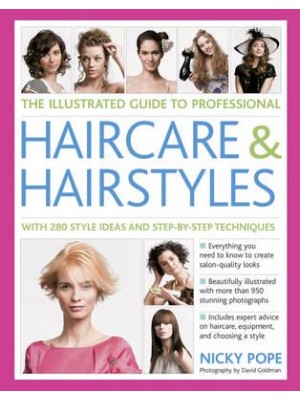 The Illustrated Guide to Professional Haircare & Hairstyles With 280 Style Ideas and Step-by-Step Techniques