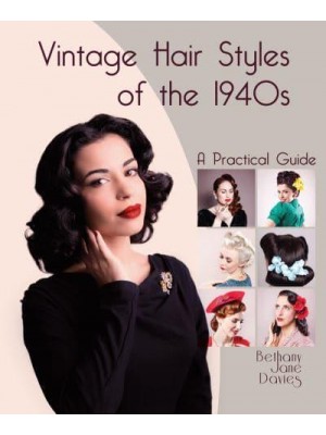 Vintage Hair Styles of the 1940S A Practical Guide