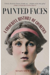 Painted Faces A Colourful History of Cosmetics