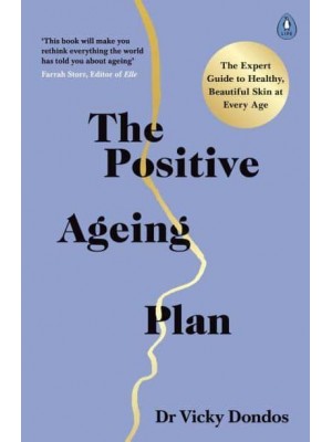 The Positive Ageing Plan The Expert Guide to Healthy, Beautiful Skin at Any Age