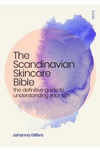 The Scandinavian Skincare Bible The Definitive Guide to Understanding Your Skin