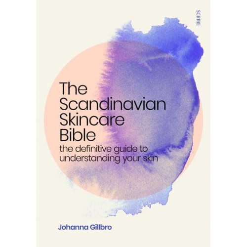 The Scandinavian Skincare Bible The Definitive Guide to Understanding Your Skin