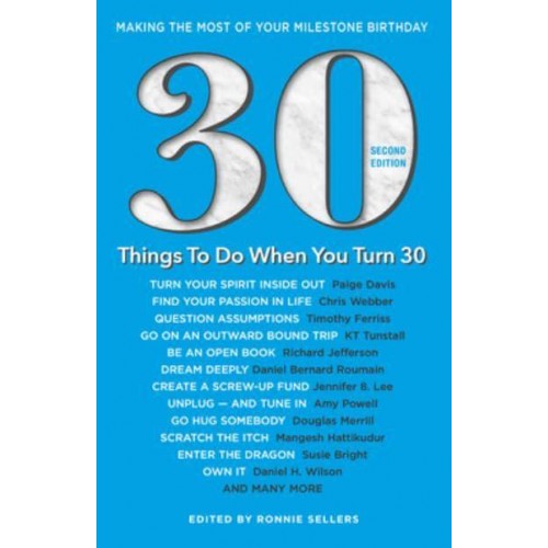 30 Things to Do When You Turn 30 Second Edition Making the Most of Your Milestone Birthday