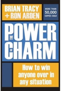 The Power of Charm How to Win Anyone Over in Any Situation