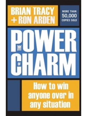 The Power of Charm How to Win Anyone Over in Any Situation