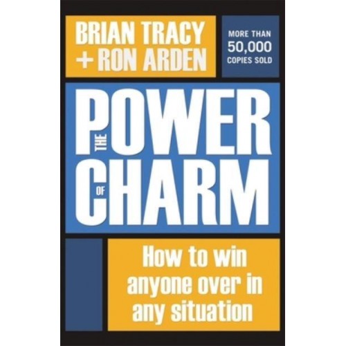 The Power of Charm How to Win Anyone Over in Any Situation