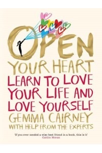Open Your Heart Learn to Love Your Life and Love Yourself