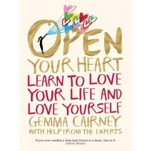 Open Your Heart Learn to Love Your Life and Love Yourself