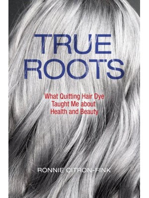 True Roots What Quitting Hair Dye Taught Me About Health and Beauty