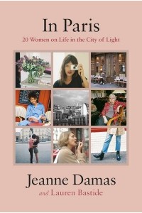 In Paris 20 Women on Life in the City of Light