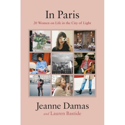 In Paris 20 Women on Life in the City of Light