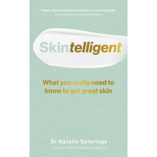 Skintelligent What You Really Need to Know to Get Great Skin