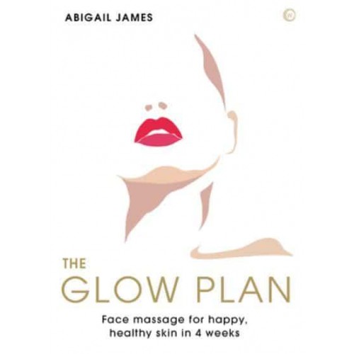 The Glow Plan Face Massage for Happy, Healthy Skin in 4 Weeks