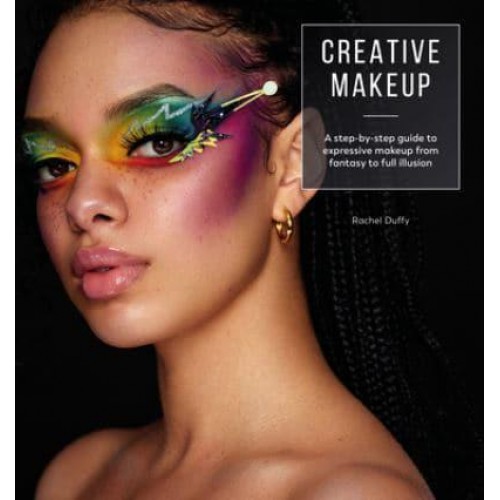 Creative Makeup A Step-by-Step Guide to Expressive Makeup from Fantasy to Full Illusion