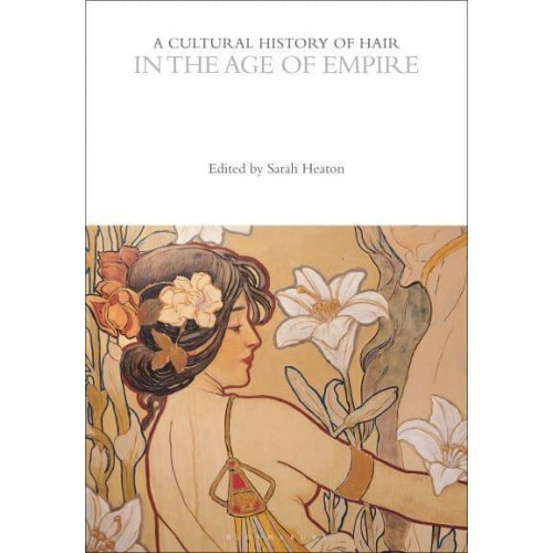 A Cultural History of Hair in the Age of Empire - The Cultural Histories Series