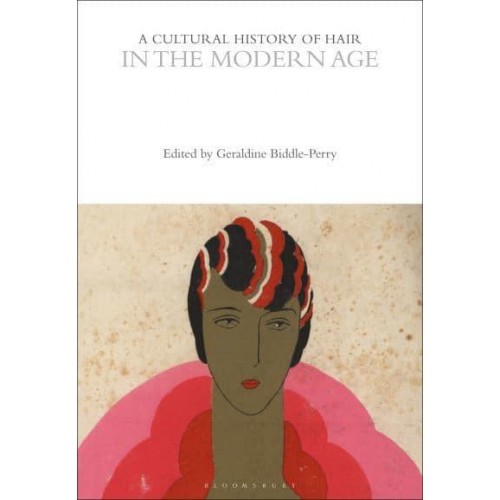 A Cultural History of Hair in the Modern Age - The Cultural Histories Series