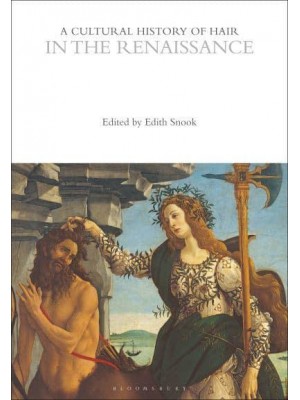 A Cultural History of Hair in the Renaissance - A Cultural History of Hair