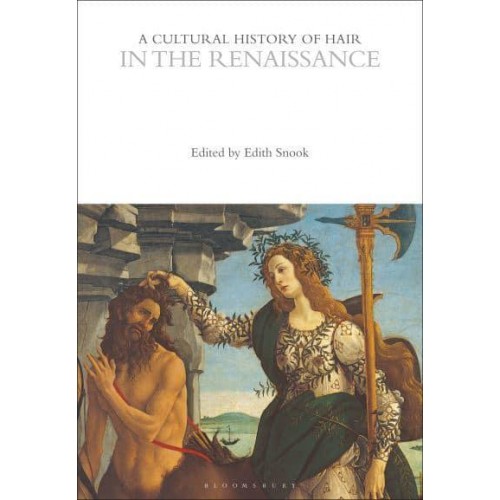 A Cultural History of Hair in the Renaissance - A Cultural History of Hair