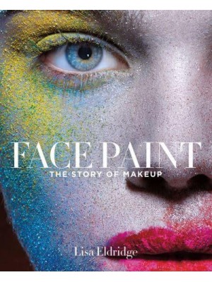 Face Paint The Story of Makeup