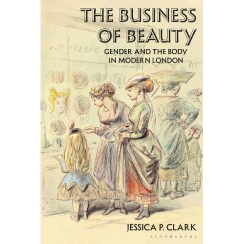 The Business of Beauty Gender and the Body in Modern London