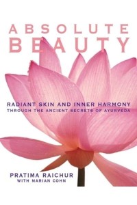 Absolute Beauty Radiant Skin and Inner Harmony Through the Ancient Secrets of Ayurveda