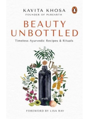 Beauty Unbottled Timeless Ayurvedic Rituals & Recipes