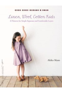 Linen, Wool, Cotton Kids 21 Patterns for Simple Separates and Comfortable Layers - Make Good: Japanese Craft Style