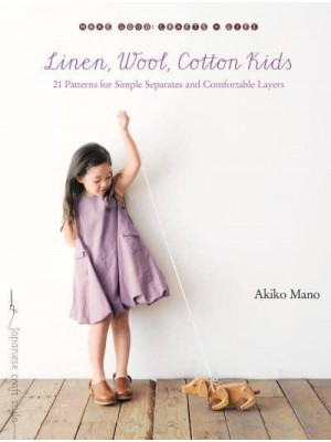 Linen, Wool, Cotton Kids 21 Patterns for Simple Separates and Comfortable Layers - Make Good: Japanese Craft Style