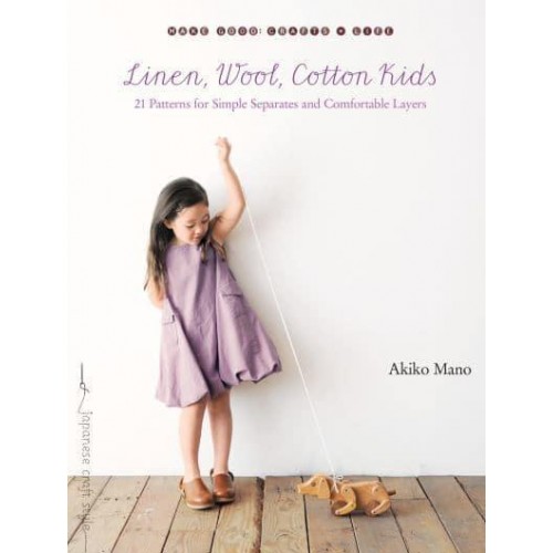 Linen, Wool, Cotton Kids 21 Patterns for Simple Separates and Comfortable Layers - Make Good: Japanese Craft Style