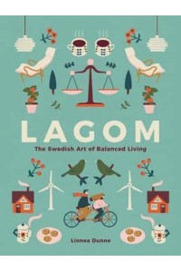 Lagom The Swedish Art of Balanced Living