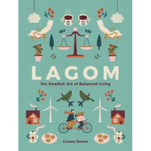 Lagom The Swedish Art of Balanced Living