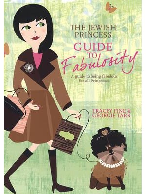 The Jewish Princess Guide to Fabulosity A Guide to Being Fabulous for All Princesses