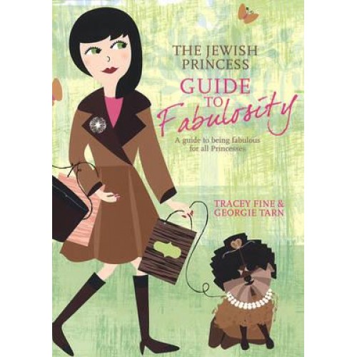 The Jewish Princess Guide to Fabulosity A Guide to Being Fabulous for All Princesses