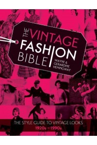 The Vintage Fashion Bible The Style Guide to Vintage Looks, 1920S-1990S
