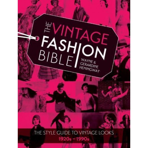 The Vintage Fashion Bible The Style Guide to Vintage Looks, 1920S-1990S