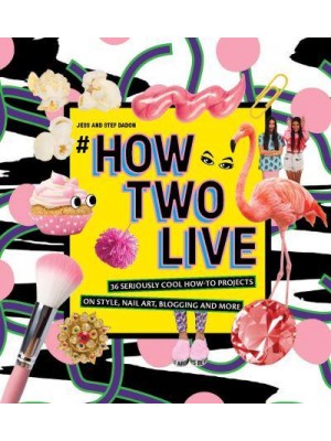 #How Two Live 36 Seriously Cool How-to Projects on Style, Nail Art, Blogging and More