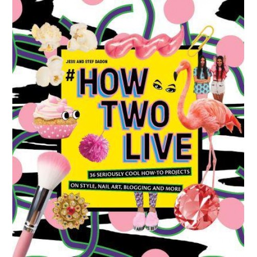 #How Two Live 36 Seriously Cool How-to Projects on Style, Nail Art, Blogging and More