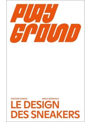 Playground Le Design Des Sneakers - Éditions Norma