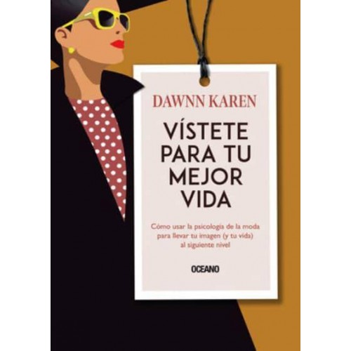 Vístete Para Tu Mejor Vida Cómo Usar La Psicología De La Moda Para Llevar Tu Imagen (Y Tu Vida) Al Siguiente Nivel