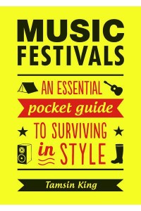 Music Festivals An Essential Pocket Guide to Surviving in Style