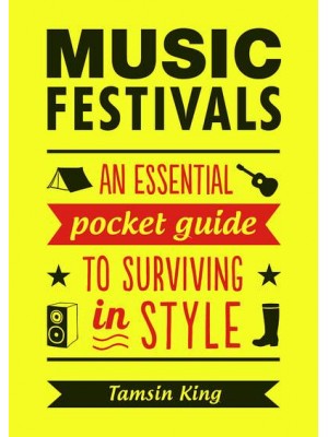 Music Festivals An Essential Pocket Guide to Surviving in Style