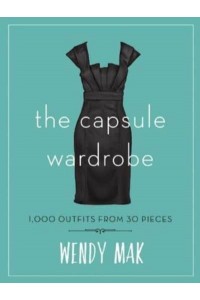 The Capsule Wardrobe 1,000 Outfits from 30 Pieces