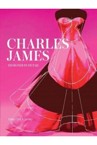 Charles James Designer in Detail