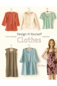 Design-It-Yourself Clothes Patternmaking Simplified