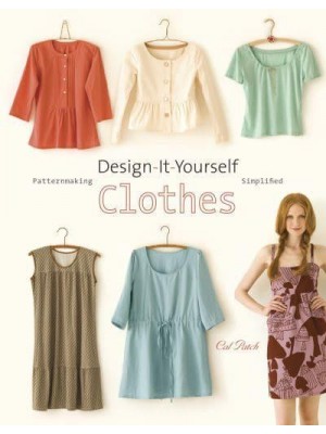 Design-It-Yourself Clothes Patternmaking Simplified