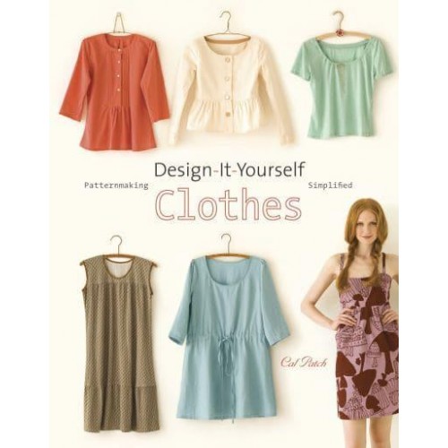 Design-It-Yourself Clothes Patternmaking Simplified