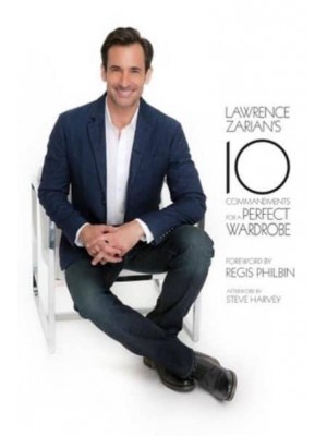 Lawrence Zarian's Ten Commandments for a Perfect Wardrobe