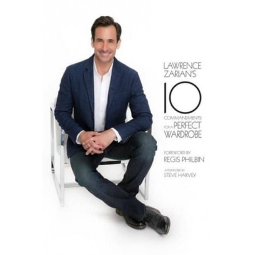 Lawrence Zarian's Ten Commandments for a Perfect Wardrobe