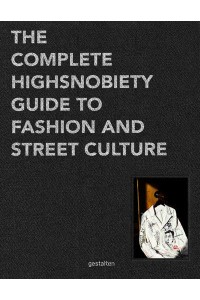 The Incomplete Highsnobiety Guide to Street Fashion and Culture